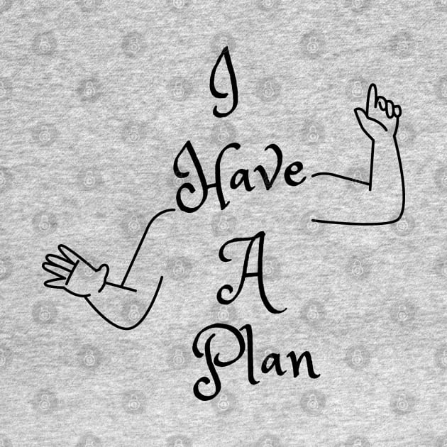 I Have A Plan (MD23GM001c) by Maikell Designs